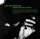 Kip Hanrahan - Desire develops an Edge
